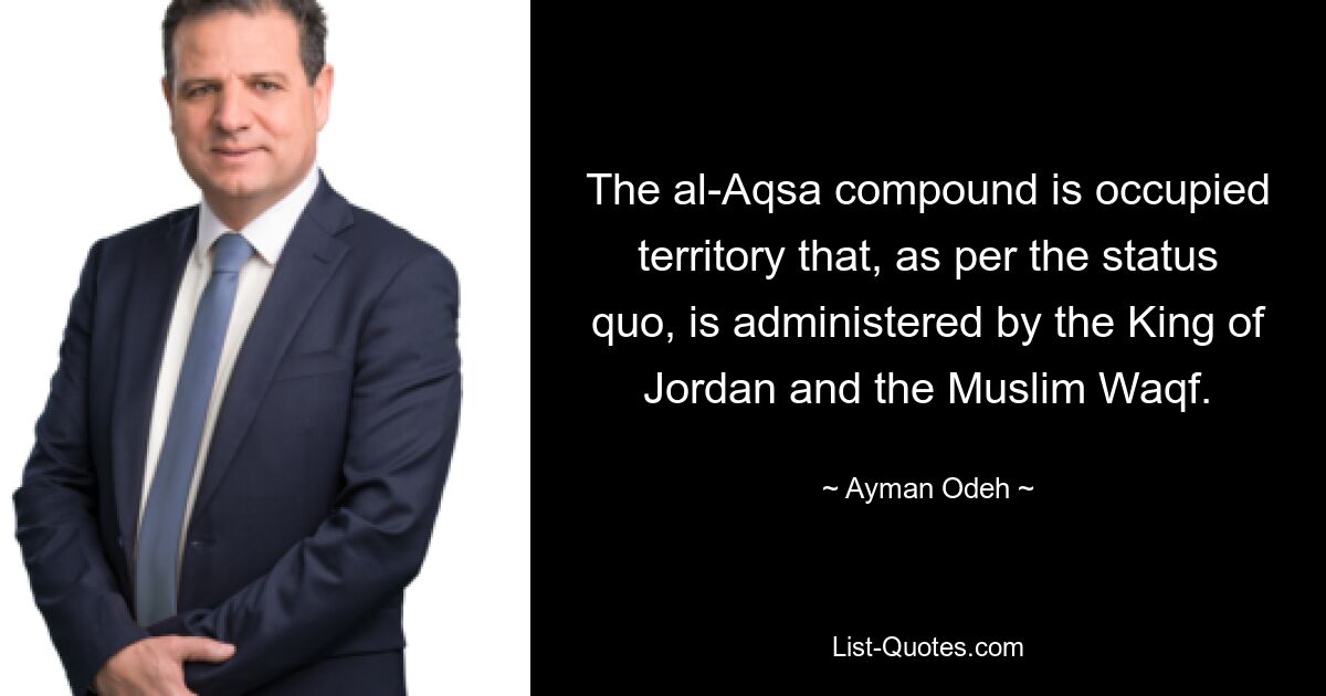 The al-Aqsa compound is occupied territory that, as per the status quo, is administered by the King of Jordan and the Muslim Waqf. — © Ayman Odeh