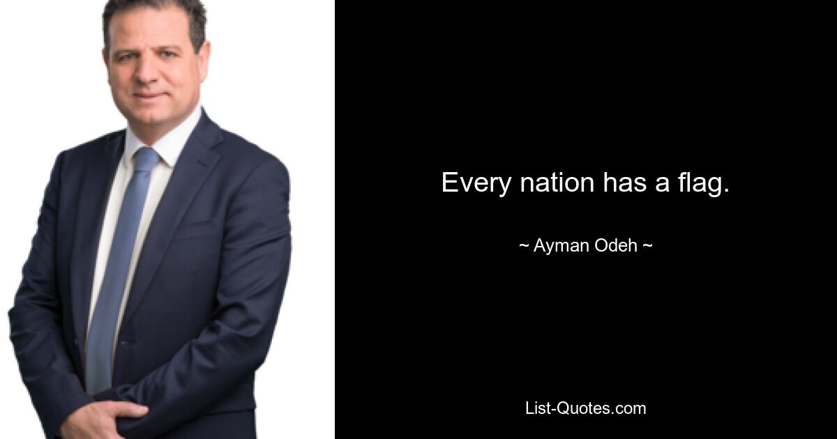 Every nation has a flag. — © Ayman Odeh