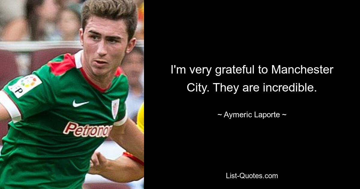 I'm very grateful to Manchester City. They are incredible. — © Aymeric Laporte