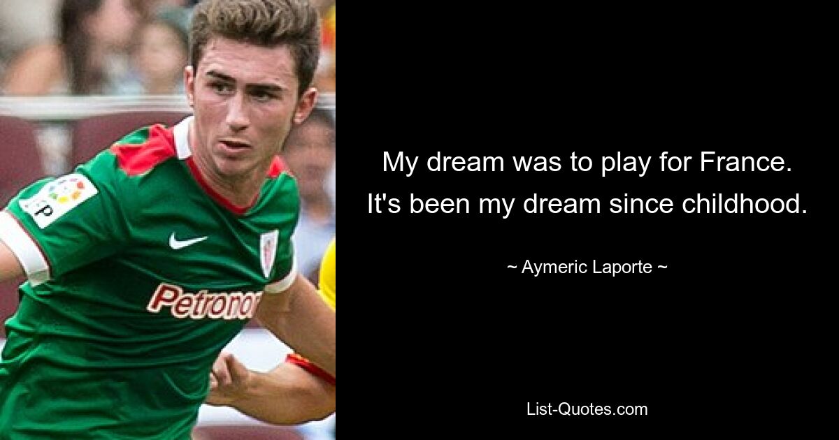 My dream was to play for France. It's been my dream since childhood. — © Aymeric Laporte