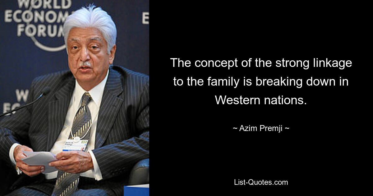 Концепция сильной связи с семьей разрушается в западных странах. — © Азим Премжи 