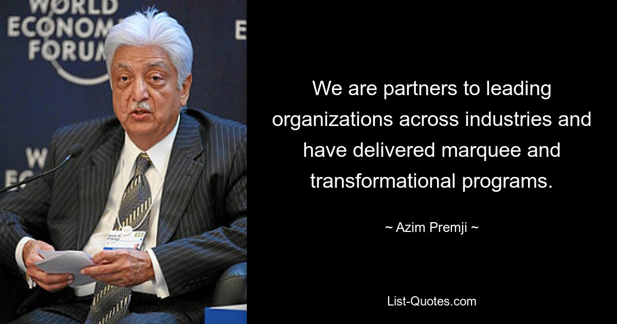 We are partners to leading organizations across industries and have delivered marquee and transformational programs. — © Azim Premji