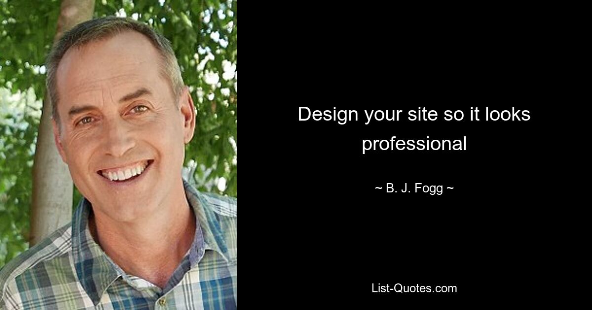 Design your site so it looks professional — © B. J. Fogg