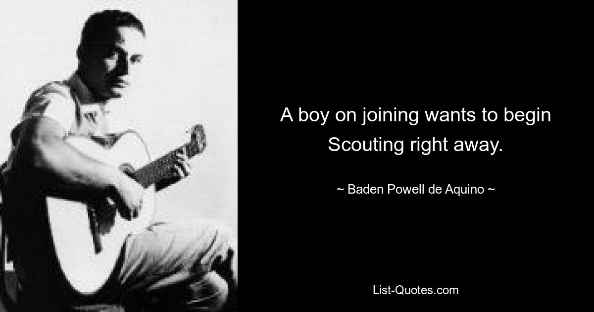 A boy on joining wants to begin Scouting right away. — © Baden Powell de Aquino