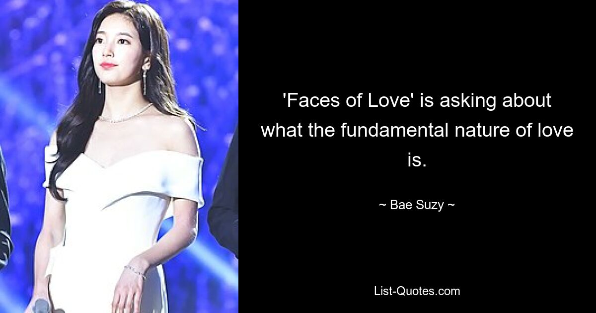 'Faces of Love' is asking about what the fundamental nature of love is. — © Bae Suzy