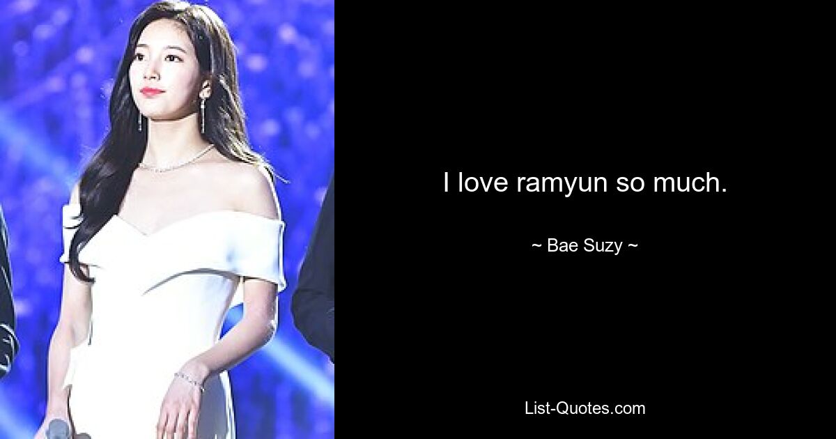 I love ramyun so much. — © Bae Suzy