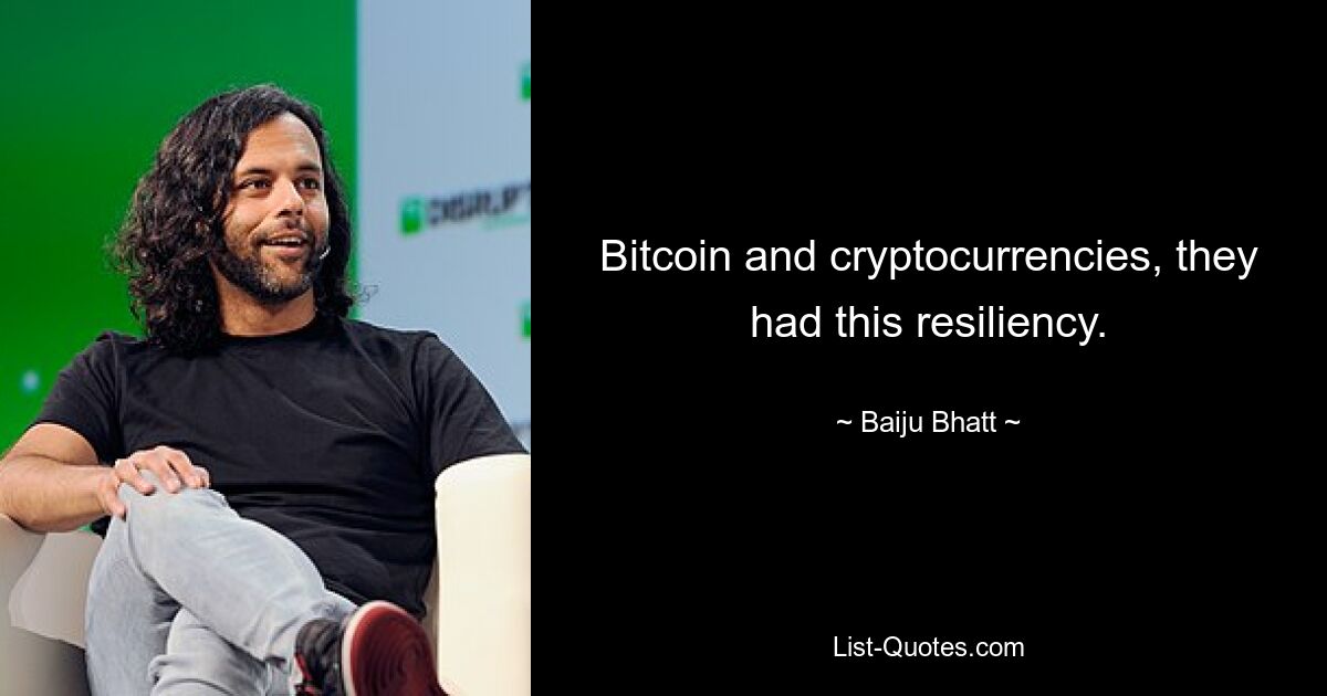 Bitcoin and cryptocurrencies, they had this resiliency. — © Baiju Bhatt