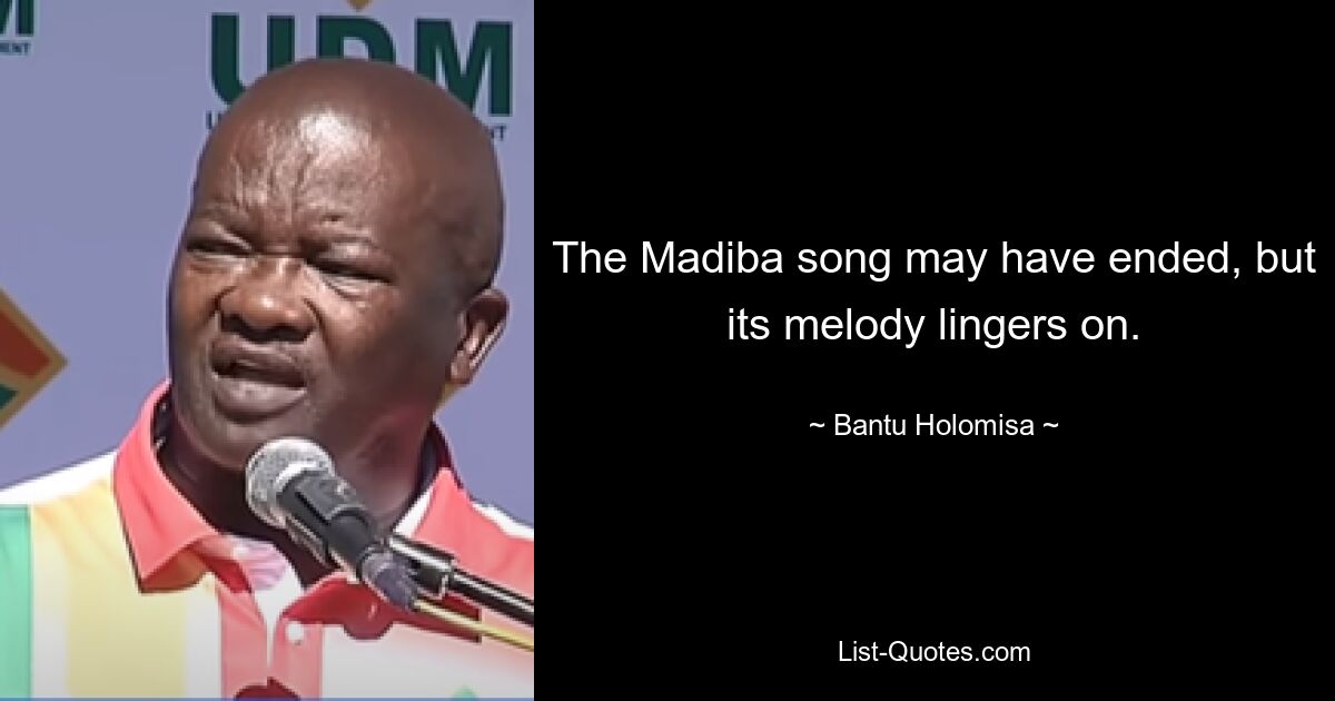 The Madiba song may have ended, but its melody lingers on. — © Bantu Holomisa