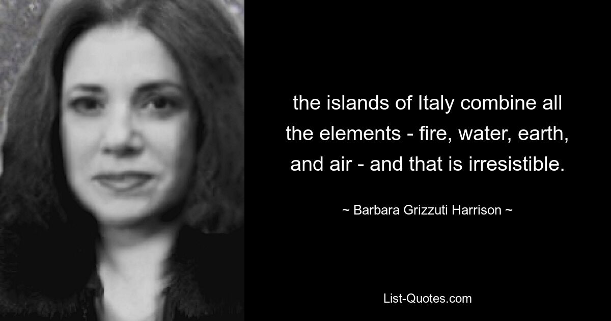 острова Италии сочетают в себе все стихии – огонь, воду, землю и воздух – и это неотразимо. — © Барбара Гризцути Харрисон 