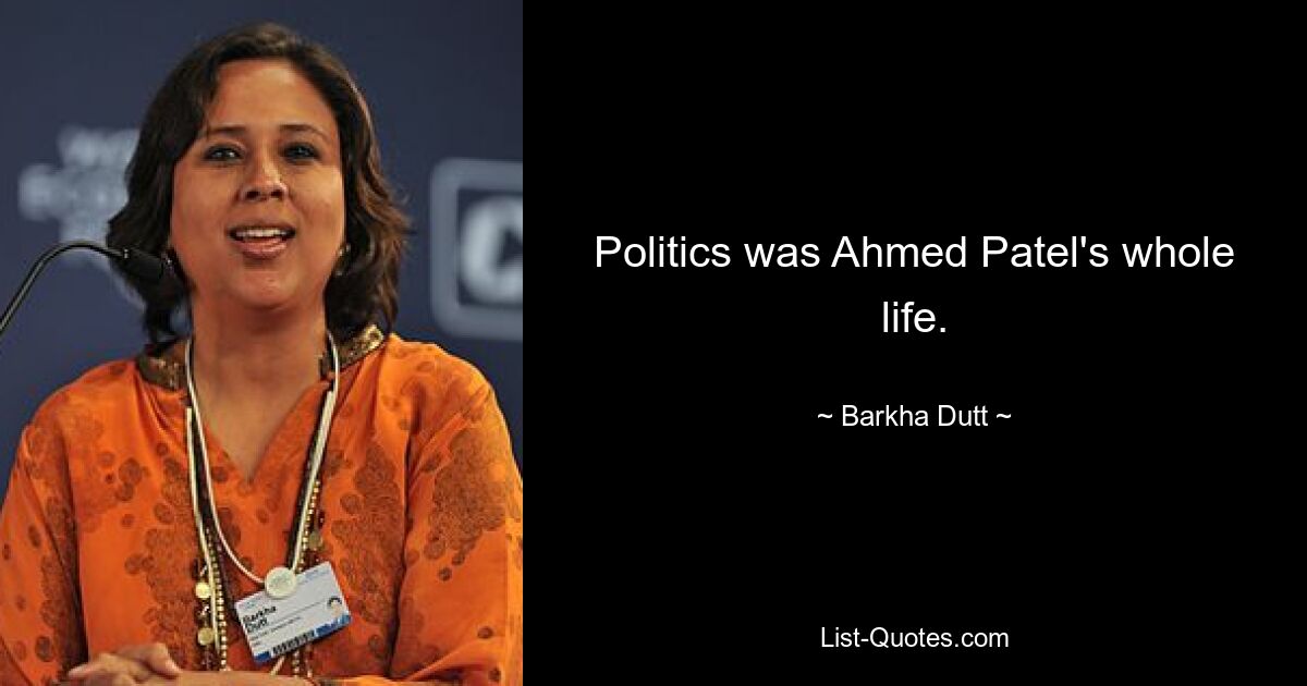 Politik war Ahmed Patels ganzes Leben. — © Barkha Dutt 