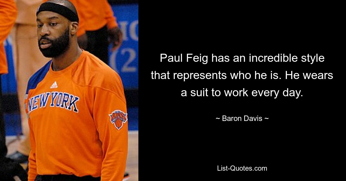 Paul Feig has an incredible style that represents who he is. He wears a suit to work every day. — © Baron Davis