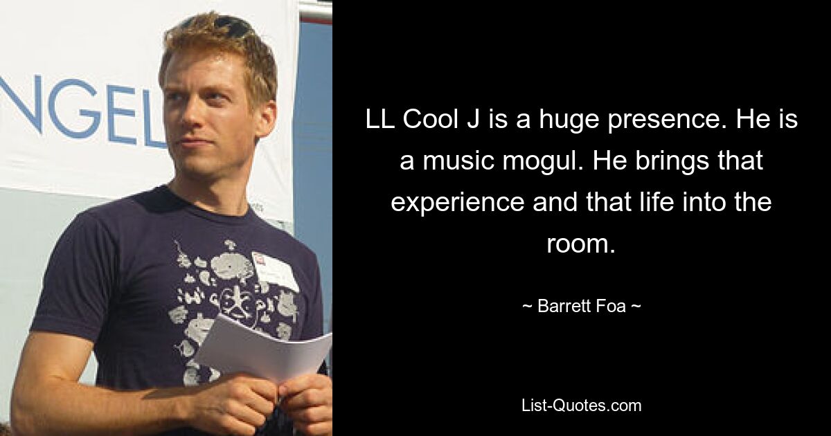 LL Cool J is a huge presence. He is a music mogul. He brings that experience and that life into the room. — © Barrett Foa