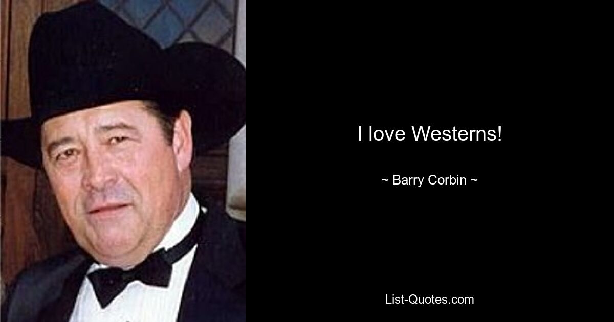 I love Westerns! — © Barry Corbin