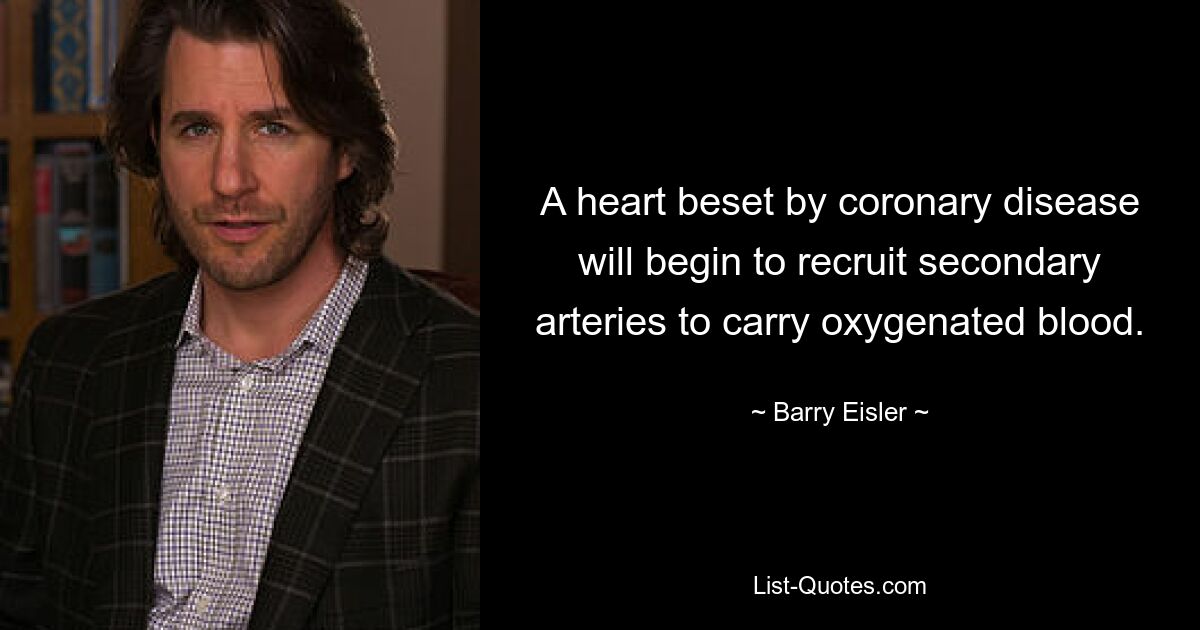 A heart beset by coronary disease will begin to recruit secondary arteries to carry oxygenated blood. — © Barry Eisler