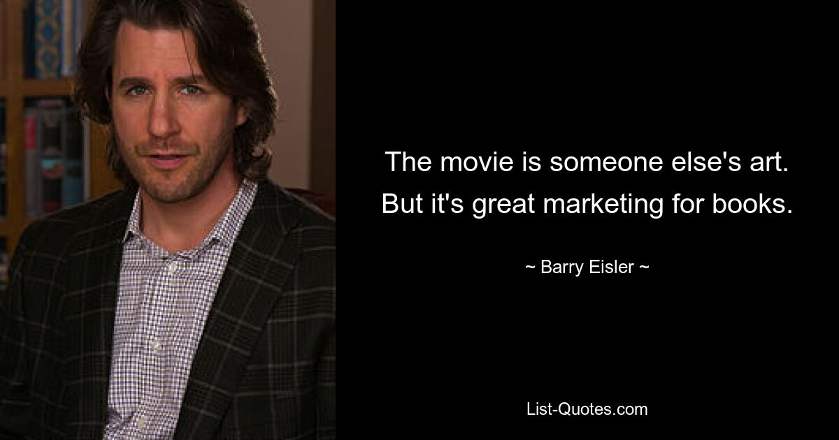 The movie is someone else's art. But it's great marketing for books. — © Barry Eisler