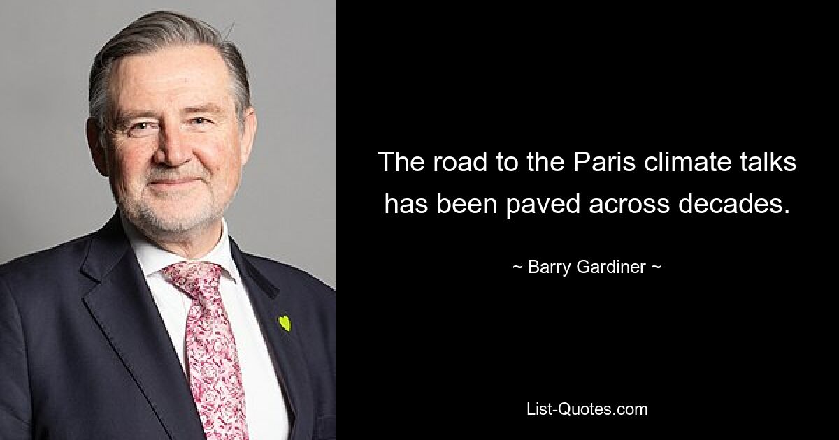 The road to the Paris climate talks has been paved across decades. — © Barry Gardiner