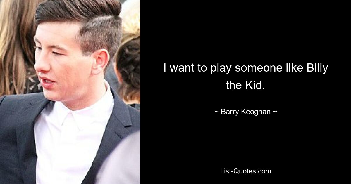 Ich möchte jemanden wie Billy the Kid spielen. — © Barry Keoghan