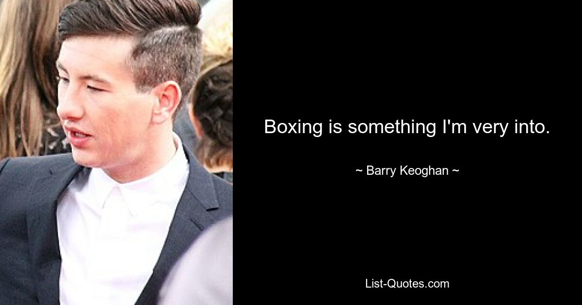 Boxen ist etwas, das ich sehr mag. — © Barry Keoghan