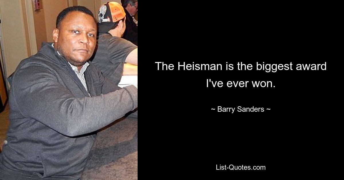 Der Heisman ist die größte Auszeichnung, die ich je gewonnen habe. — © Barry Sanders 