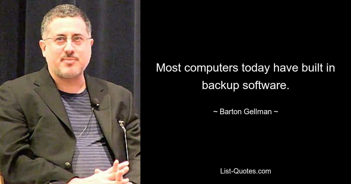 Most computers today have built in backup software. — © Barton Gellman