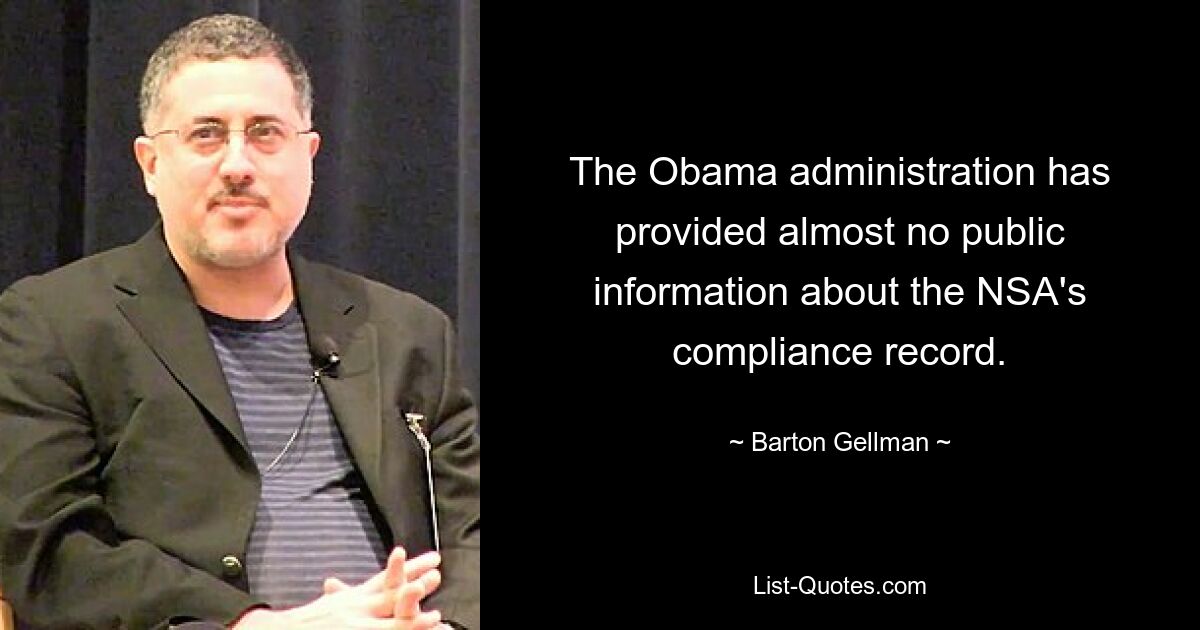 The Obama administration has provided almost no public information about the NSA's compliance record. — © Barton Gellman