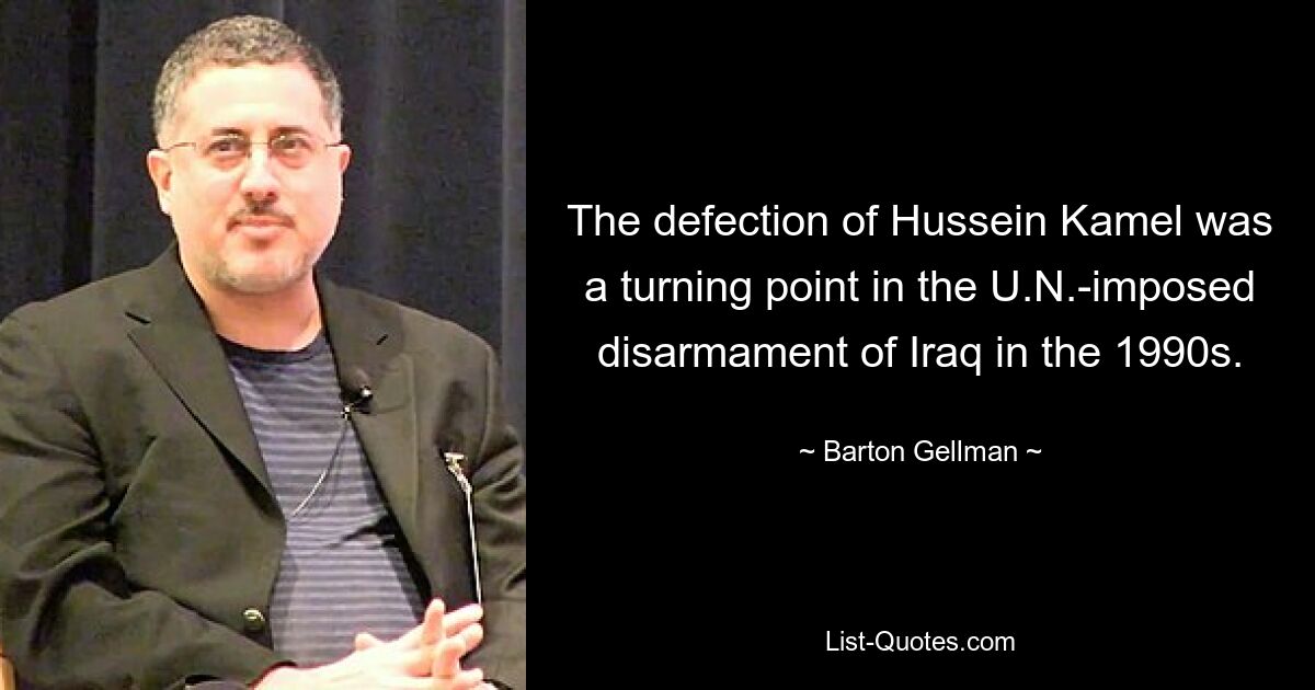 The defection of Hussein Kamel was a turning point in the U.N.-imposed disarmament of Iraq in the 1990s. — © Barton Gellman