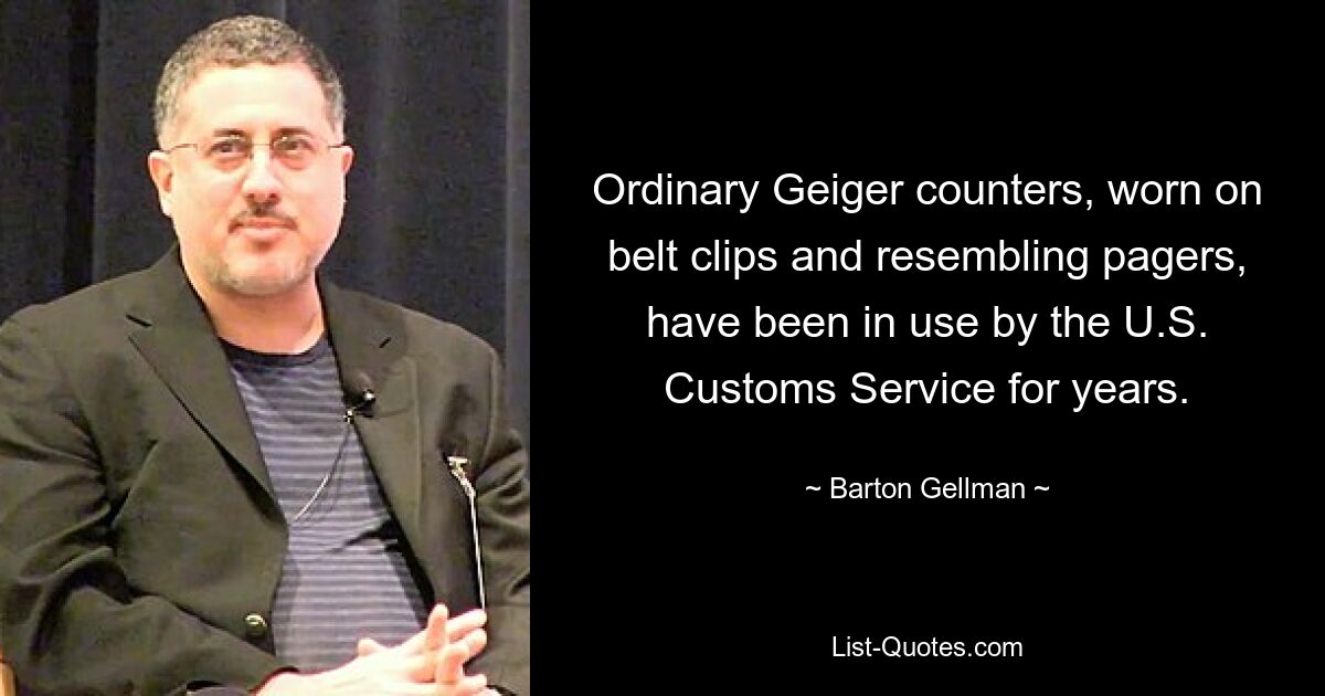 Ordinary Geiger counters, worn on belt clips and resembling pagers, have been in use by the U.S. Customs Service for years. — © Barton Gellman