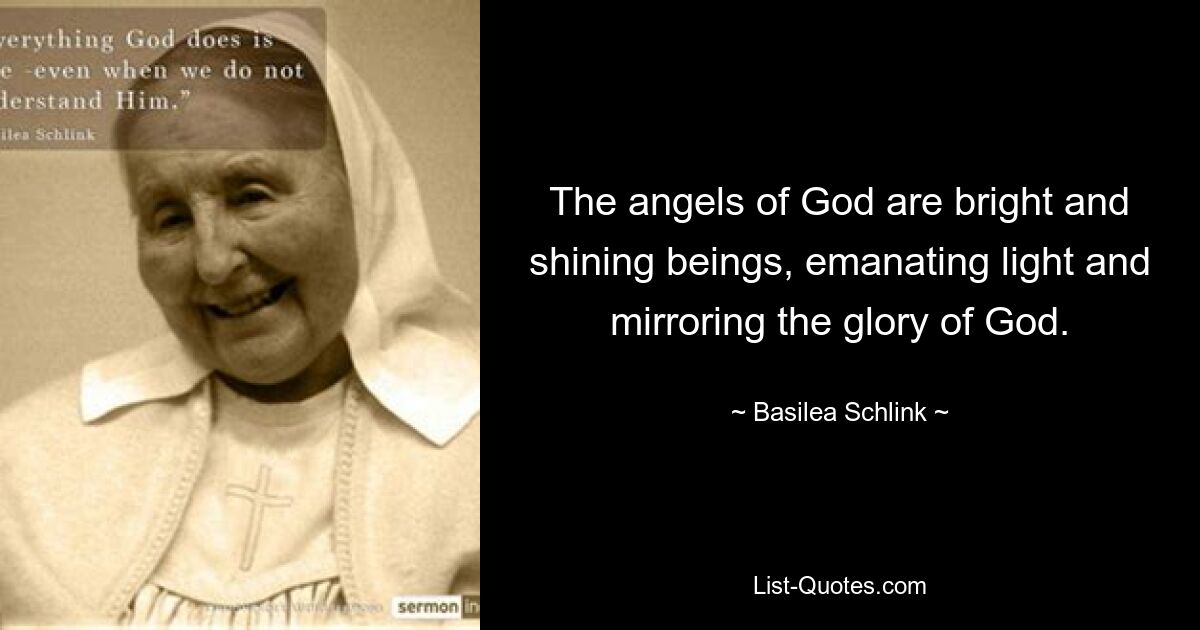 The angels of God are bright and shining beings, emanating light and mirroring the glory of God. — © Basilea Schlink