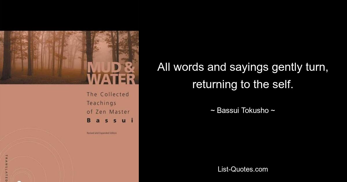 Все слова и высказывания плавно переворачиваются, возвращаясь к себе. — © Бассуи Токусё