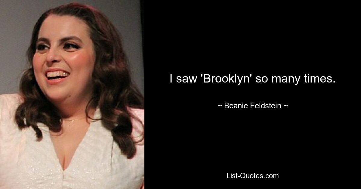 I saw 'Brooklyn' so many times. — © Beanie Feldstein