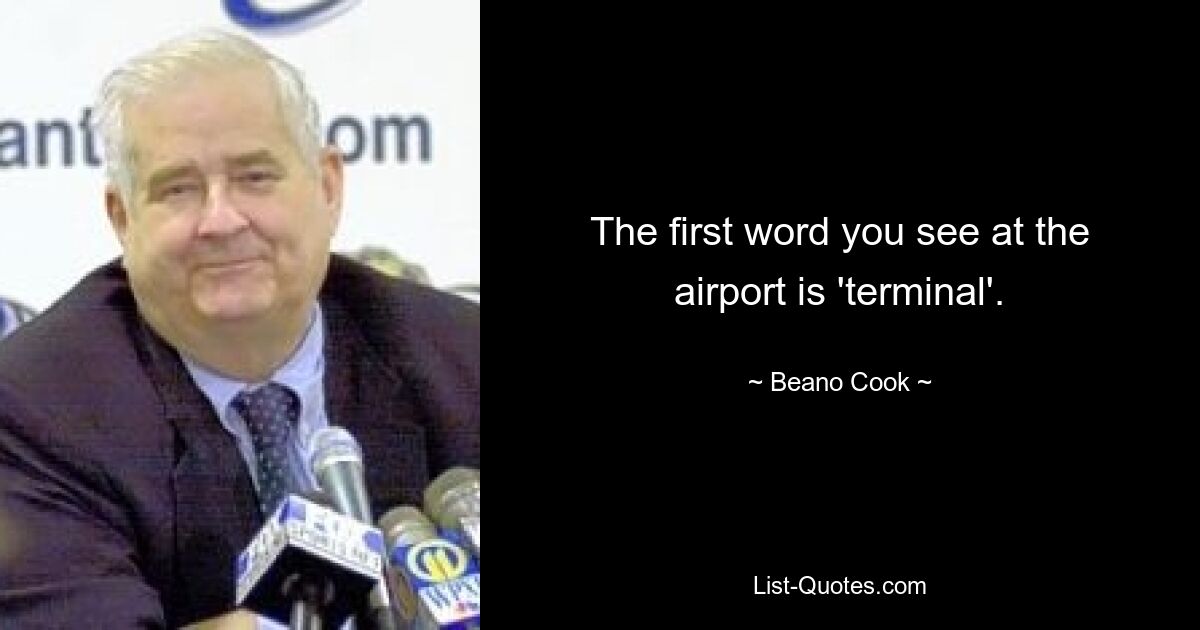 The first word you see at the airport is 'terminal'. — © Beano Cook