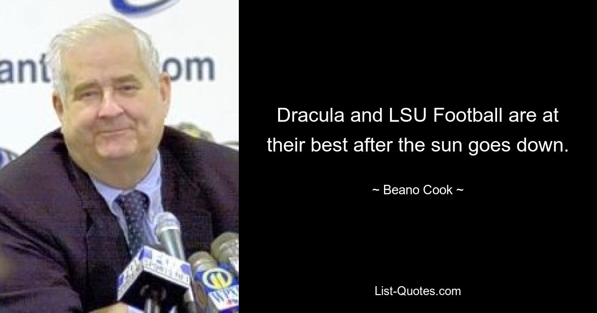 Dracula and LSU Football are at their best after the sun goes down. — © Beano Cook