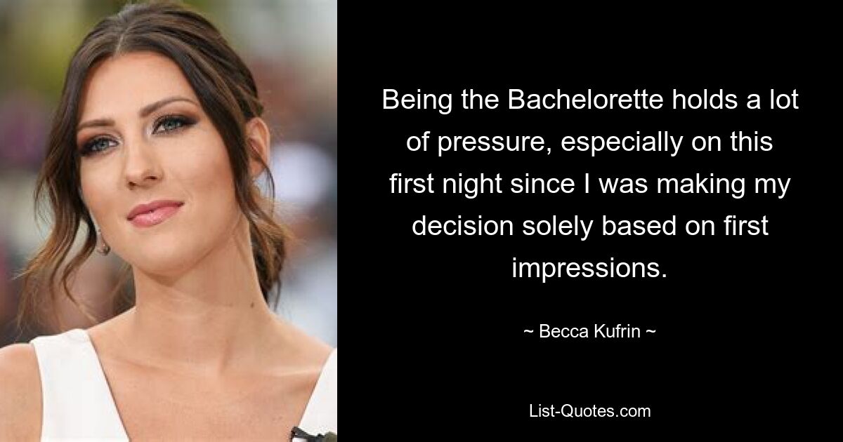 Being the Bachelorette holds a lot of pressure, especially on this first night since I was making my decision solely based on first impressions. — © Becca Kufrin