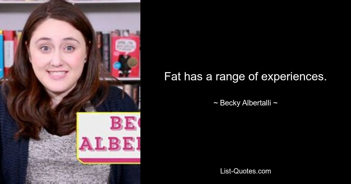 Fat has a range of experiences. — © Becky Albertalli