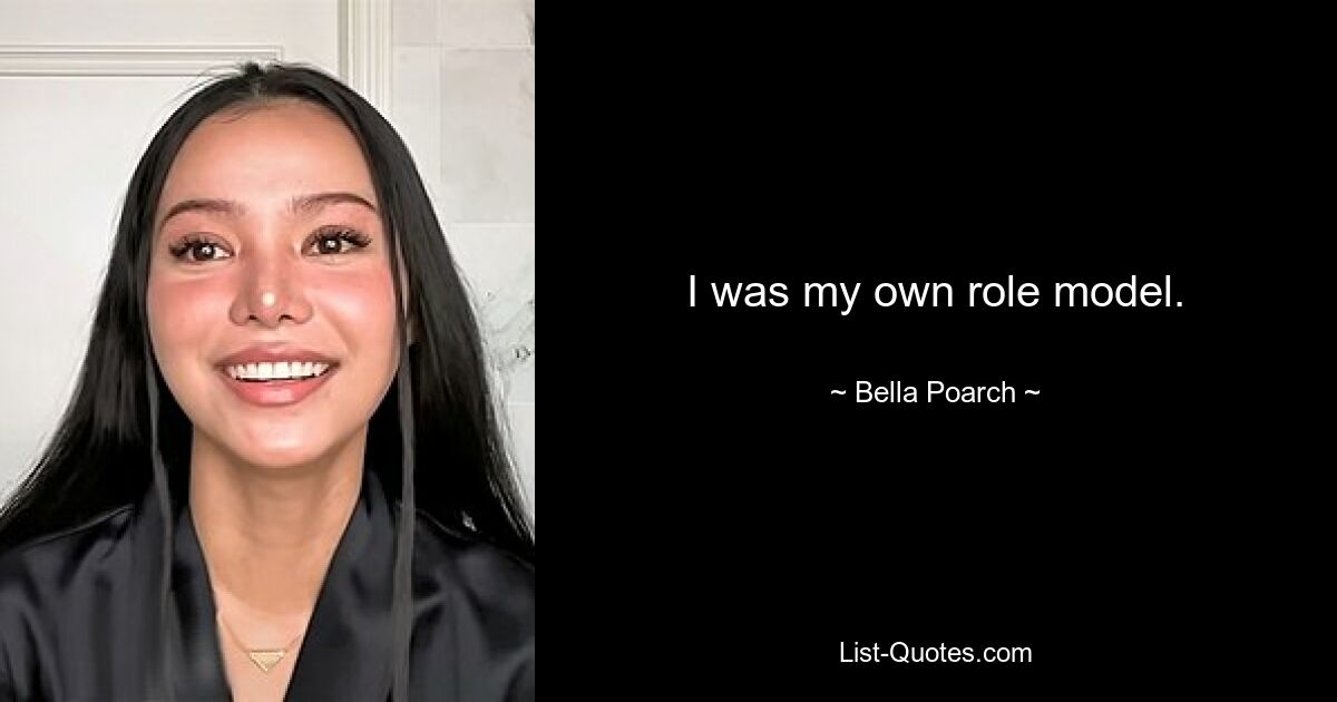 I was my own role model. — © Bella Poarch