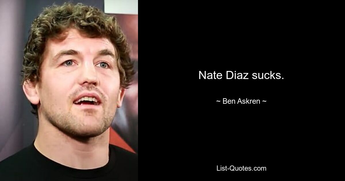 Nate Diaz sucks. — © Ben Askren