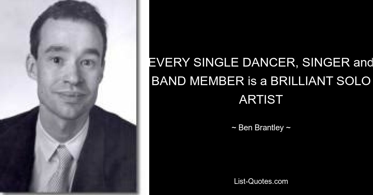 EVERY SINGLE DANCER, SINGER and BAND MEMBER is a BRILLIANT SOLO ARTIST — © Ben Brantley