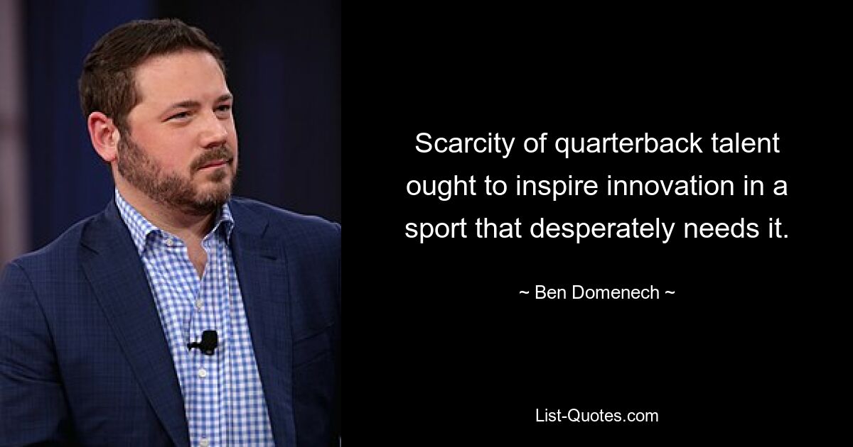 Scarcity of quarterback talent ought to inspire innovation in a sport that desperately needs it. — © Ben Domenech