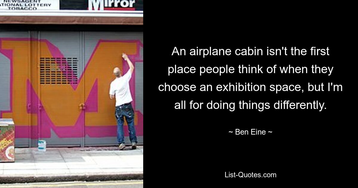 An airplane cabin isn't the first place people think of when they choose an exhibition space, but I'm all for doing things differently. — © Ben Eine