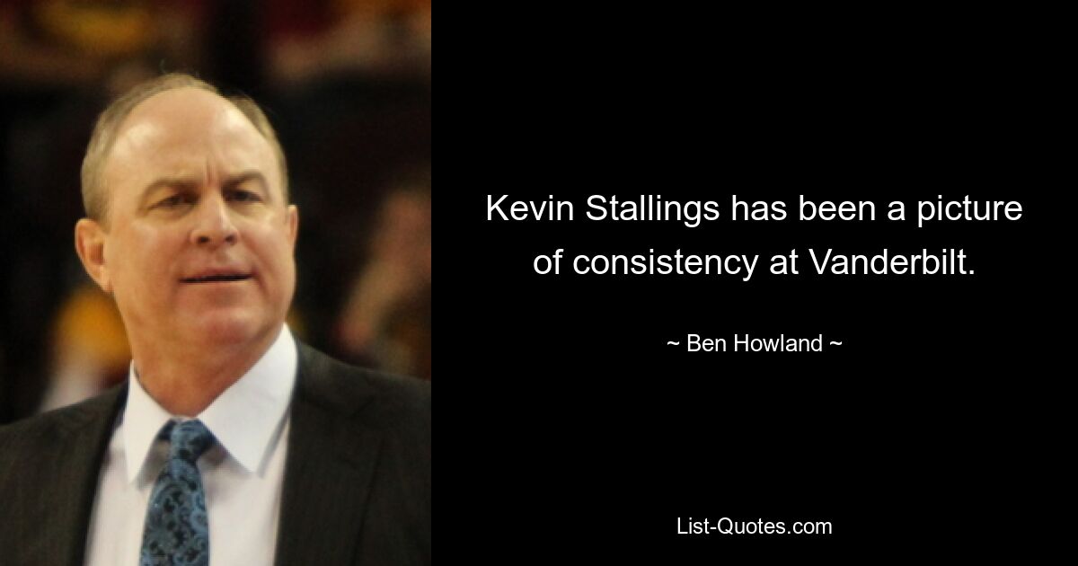 Kevin Stallings has been a picture of consistency at Vanderbilt. — © Ben Howland