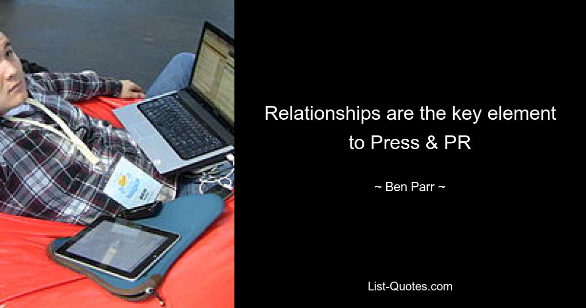 Relationships are the key element to Press & PR — © Ben Parr