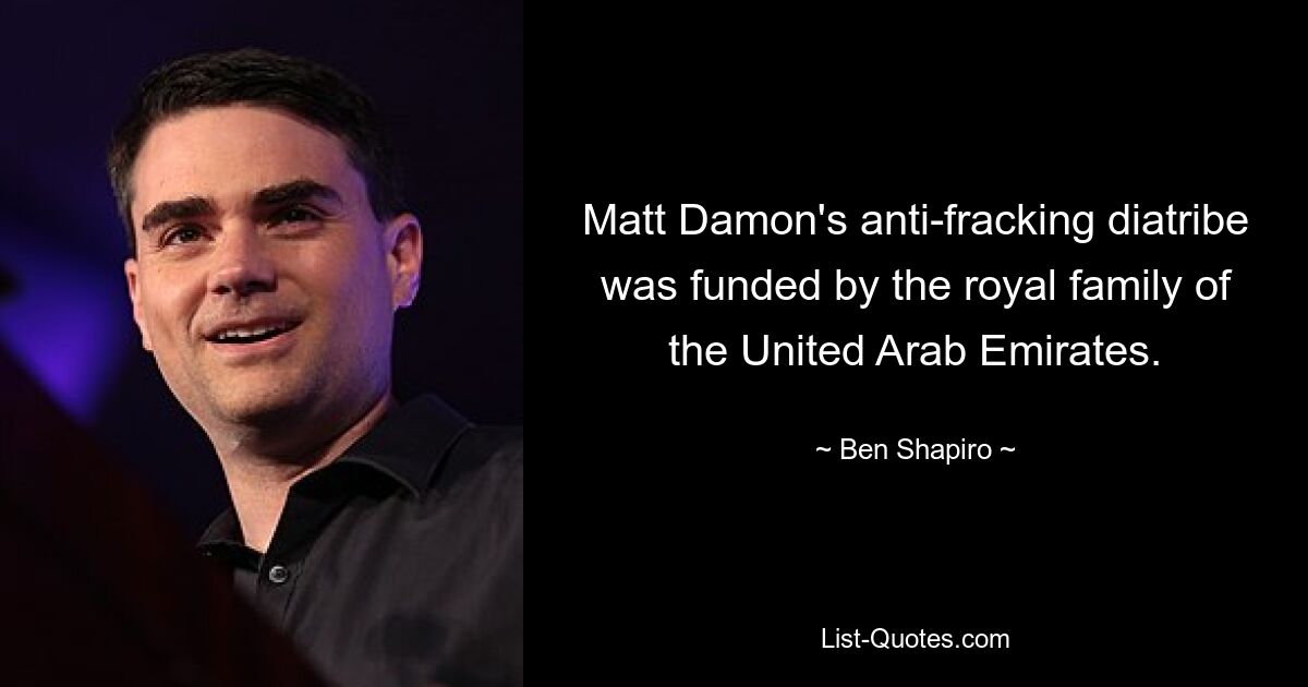 Matt Damon's anti-fracking diatribe was funded by the royal family of the United Arab Emirates. — © Ben Shapiro