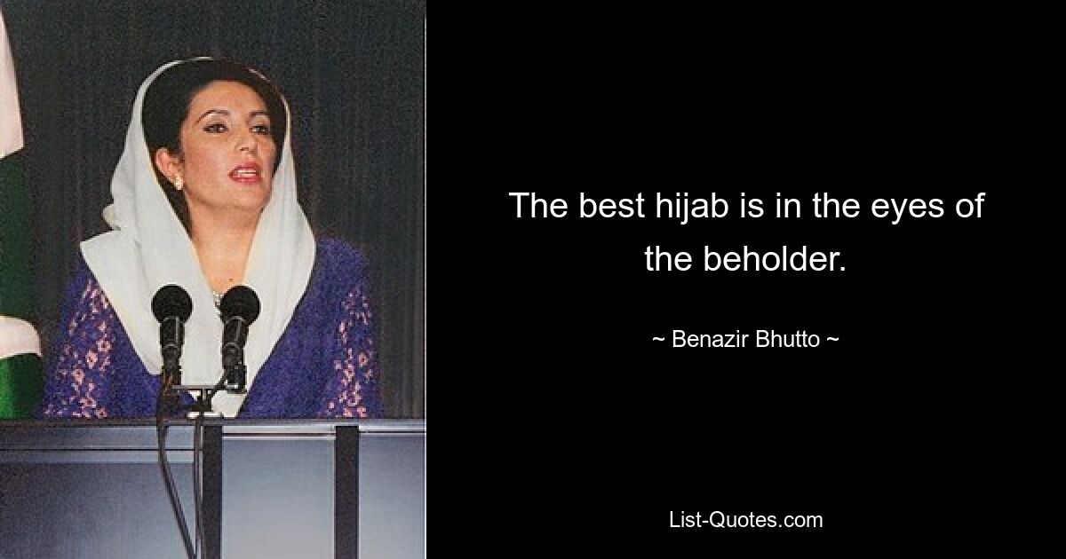 The best hijab is in the eyes of the beholder. — © Benazir Bhutto