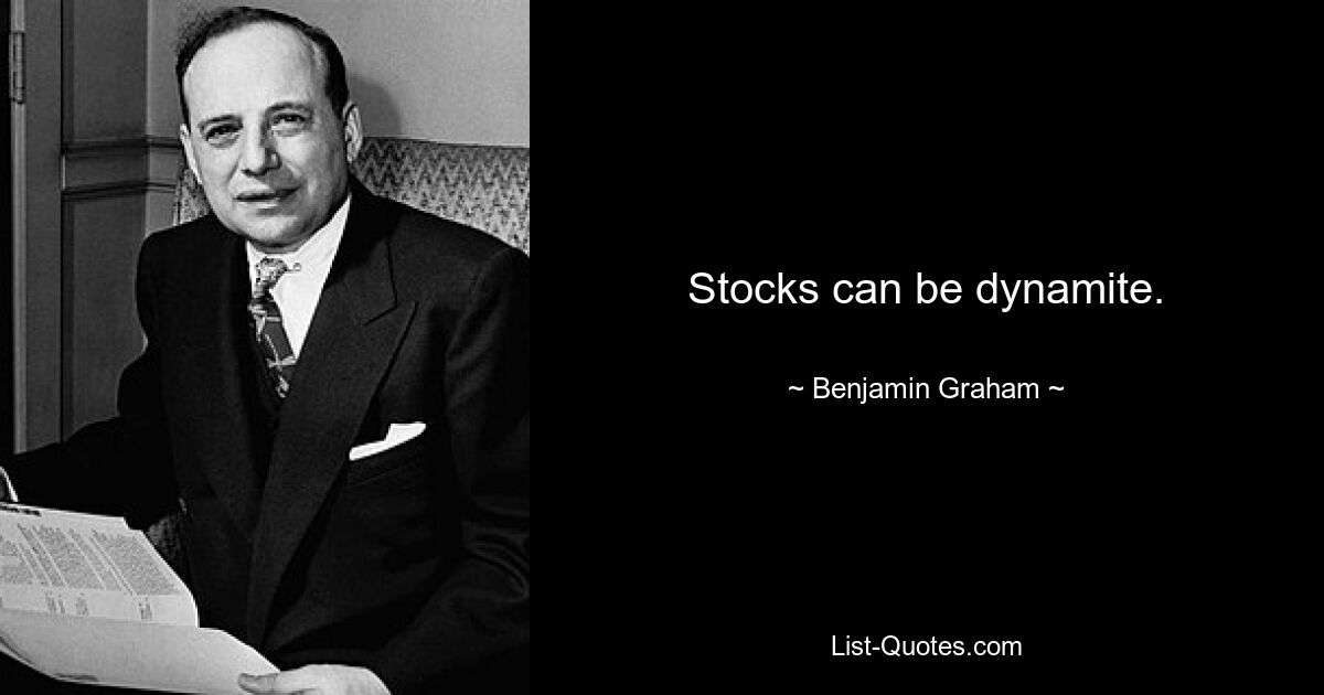 Stocks can be dynamite. — © Benjamin Graham