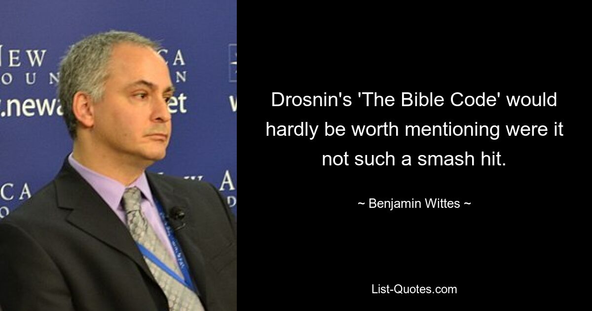 Drosnin's 'The Bible Code' would hardly be worth mentioning were it not such a smash hit. — © Benjamin Wittes