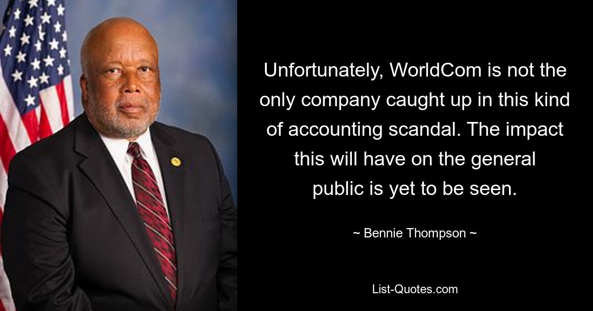 Unfortunately, WorldCom is not the only company caught up in this kind of accounting scandal. The impact this will have on the general public is yet to be seen. — © Bennie Thompson