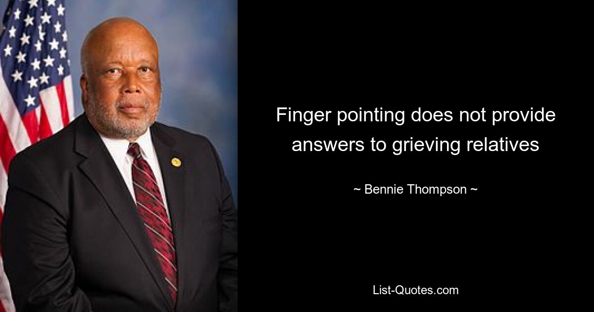 Finger pointing does not provide answers to grieving relatives — © Bennie Thompson