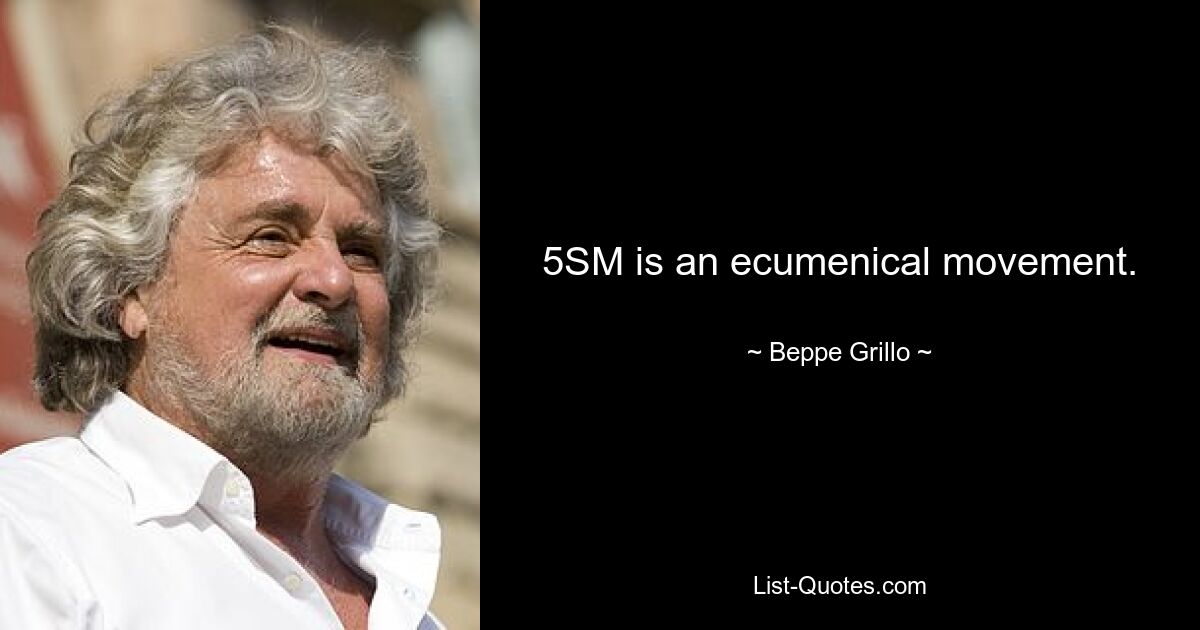 5SM is an ecumenical movement. — © Beppe Grillo