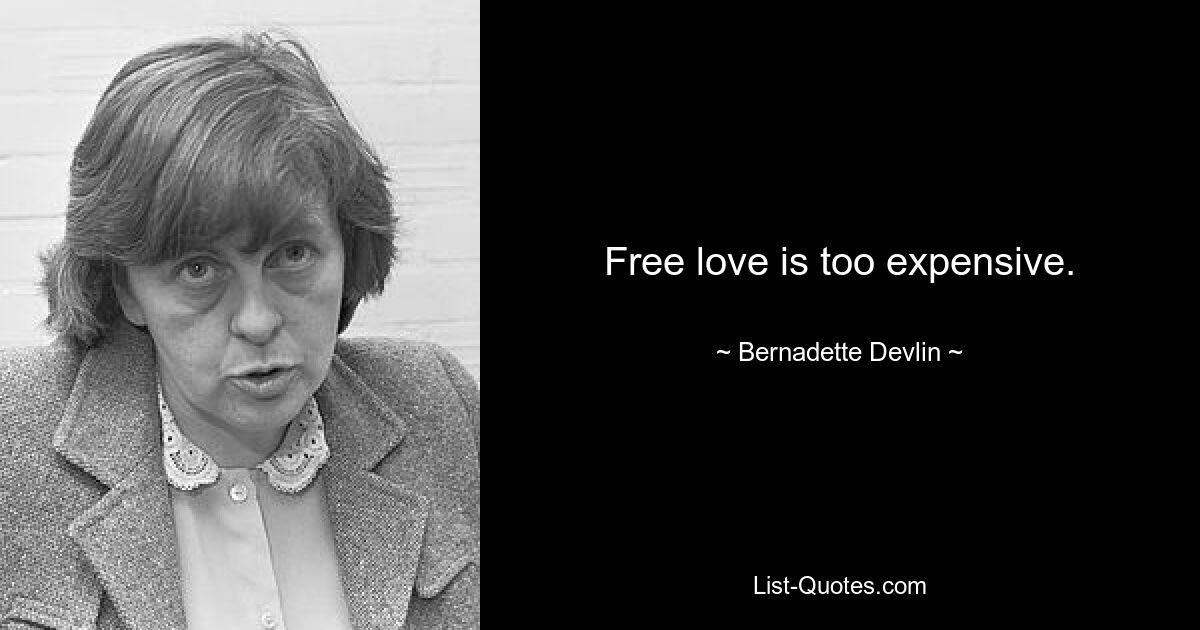 Freie Liebe ist zu teuer. — © Bernadette Devlin