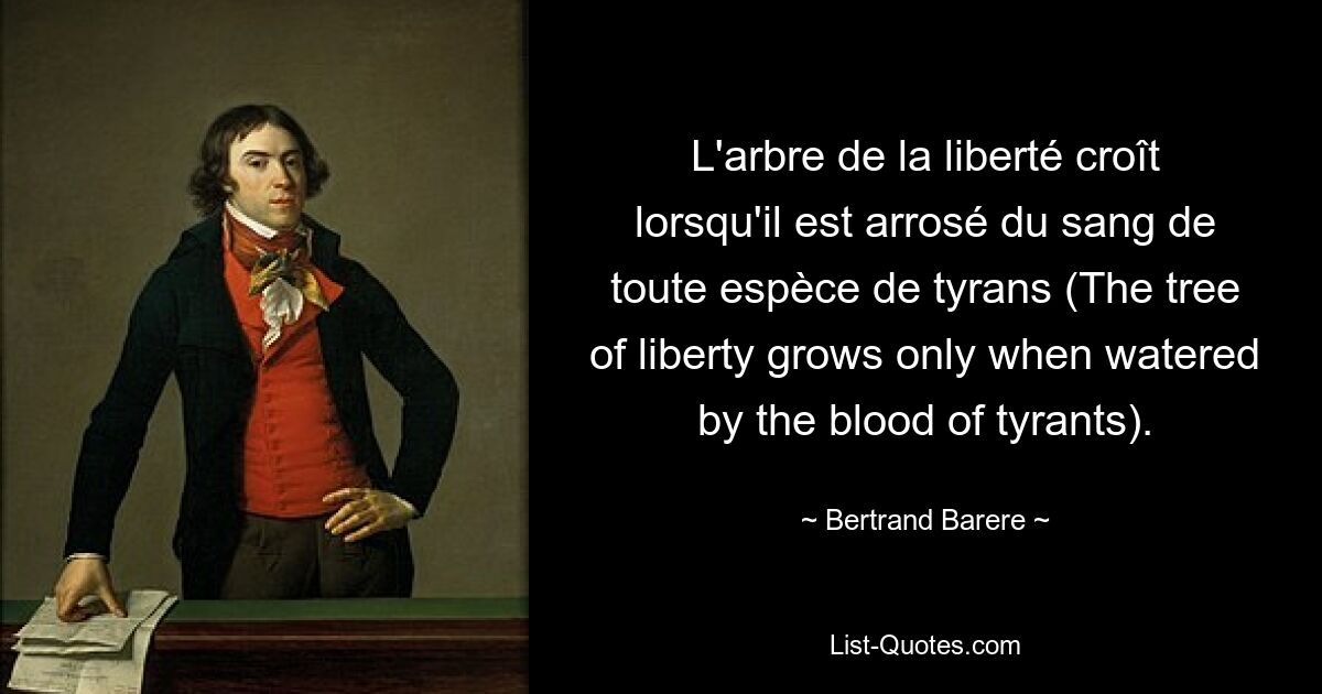 L'arbre de la liberté croît lorsqu'il est arrosé du sang de toute espèce de tyrans (The tree of liberty grows only when watered by the blood of tyrants). — © Bertrand Barere